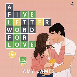 A Five-Letter Word for Love: A Novel by Amy James