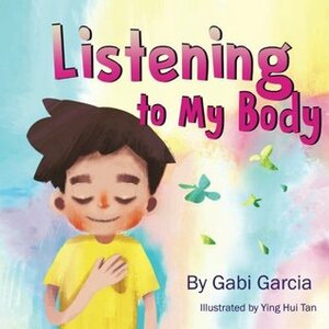 Escuchando a Mi Cuerpo (Listening to my Body English Edition): Una guía para ayudar a los niños entender la conexión entre las sensaciones físicas y sus sentimientos by Gabi Garcia
