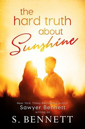The Hard Truth About Sunshine by Sawyer Bennett, S. Bennett
