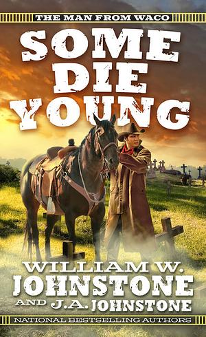 Some Die Young by J.A. Johnstone, William W. Johnstone