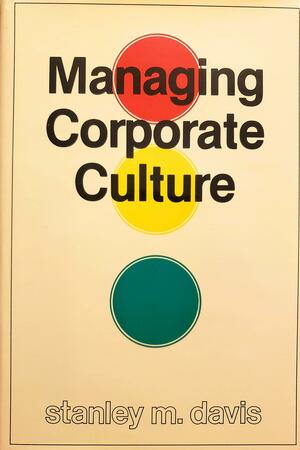 Managing Corporate Culture by Stanley M. Davis