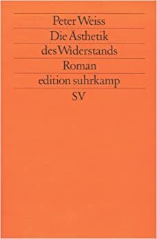 Die Ästhetik des Widerstands. Roman. by Peter Weiss