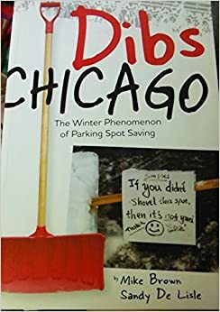 Dibs Chicago : the winter phenomenon of parking spot saving by Sandy De Lisle, Mike Brown