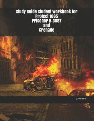 Study Guide Student Workbook for Project 1065 Prisoner B-3087 and Grenade by David Lee