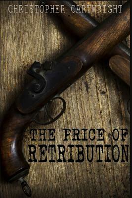 The Price of Retribution by Christopher Cartwright