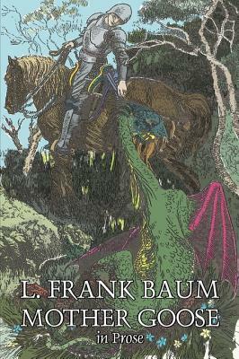 Mother Goose in Prose by L. Frank Baum, Fiction, Fantasy, Fairy Tales, Folk Tales, Legends & Mythology by L. Frank Baum