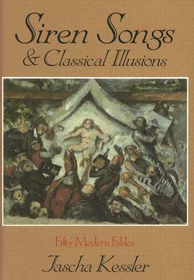 Siren Songs & Classical Illusions by Jascha Frederick Kessler