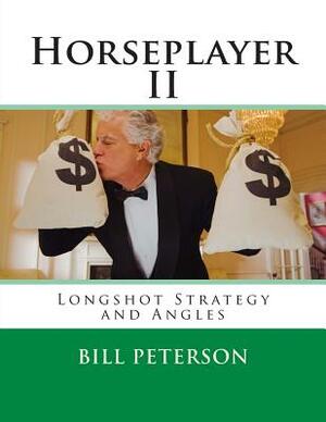 Horseplayer II: Longshot Strategy and Angles by Bill Peterson