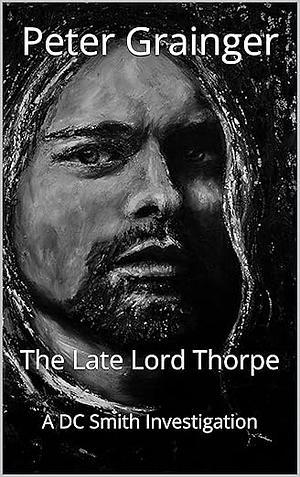 The Late Lord Thorpe  by Peter Grainger