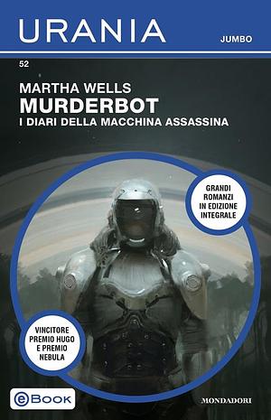 Murderbot - I diari della macchina assassina (Urania Jumbo) by Martha Wells