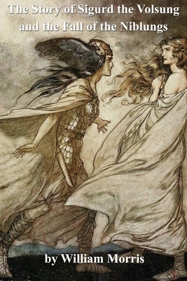 The Story of Sigurd The Volsung and The Fall of The Niblungs by William Morris