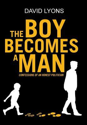 The Boy Becomes a Man: Confessions of an Honest Politician by David Lyons