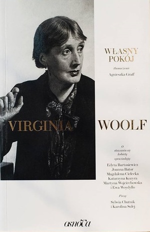 Własny pokój by Virginia Woolf, Martyna Wojciechowska, Joanna Bator, Sylwia Chutnik, Agnieszka Graff, Edyta Bartosiewicz, Ewa Woydyłło, Magdalena Cielecka, Katarzyna Kozyra, Karolina Sulej