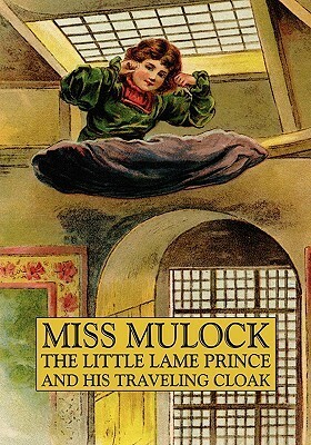 The Little Lame Prince and His Traveling Cloak by Dinah Maria Mulock Craik