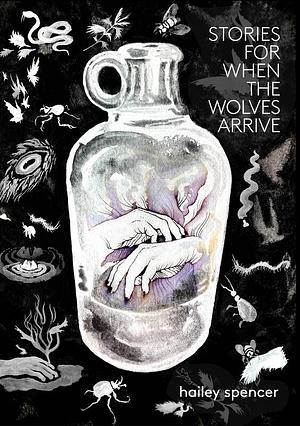 Stories for When the Wolves Arrive by Hailey Spencer