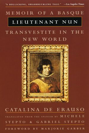 Lieutenant Nun: Memoir of a Basque Transvestite in the New World by Catalina de Erauso