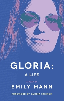 Gloria: A Life (Tcg Edition) by Emily Mann