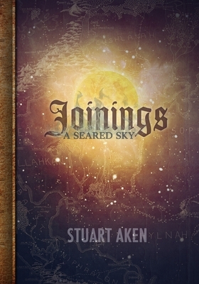 A Seared Sky - Joinings by Stuart Aken