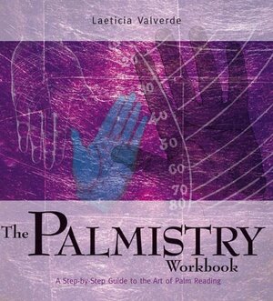 The Palmistry Workbook:A Step By Step Guide To The Art Of Palm Reading by Laeticia Valverde