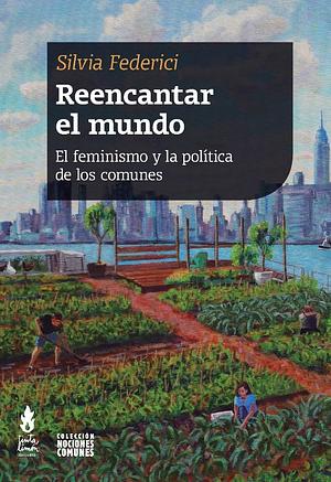 REENCANTAR EL MUNDO by Silvia Federici