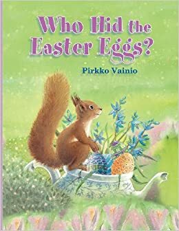 Who Hid the Easter Eggs by Pirkko Vainio