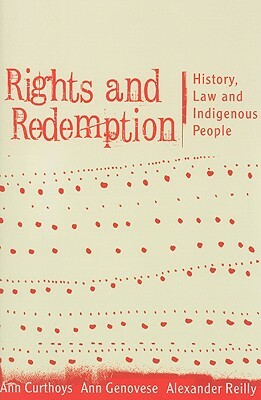 Rights and Redemption: History, Law, and Indigenous People by Ann Curthoys