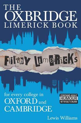 The Oxbridge Limerick Book: Filthy Limericks for Every College in Oxford and Cambridge by Lewis Williams