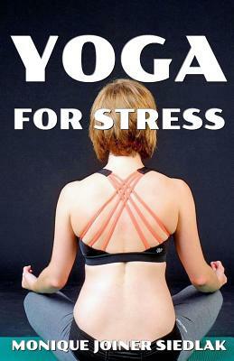 Yoga for Stress by Monique Joiner Siedlak