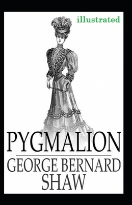 Pygmalion Illustrated by George Bernard Shaw