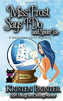 Miss Frost Says I Do: A Nocturne Falls Mystery by Kristen Painter