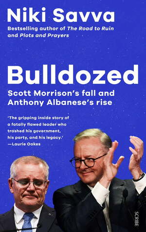 Bulldozed: Scott Morrison's fall and Anthony Albanese's rise by Niki Savva