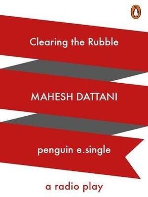 Clearing the Rubble by Mahesh Dattani