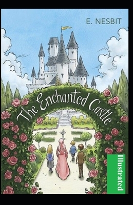 The Enchanted Castle Illustrated by E. Nesbit