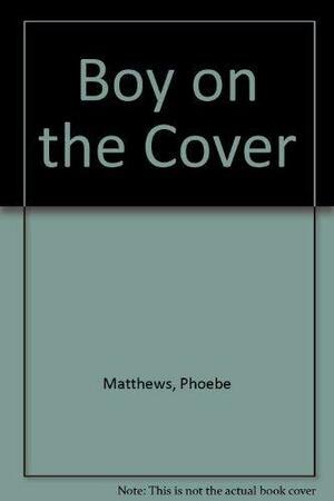 The Boy on the Cover by Phoebe Matthews