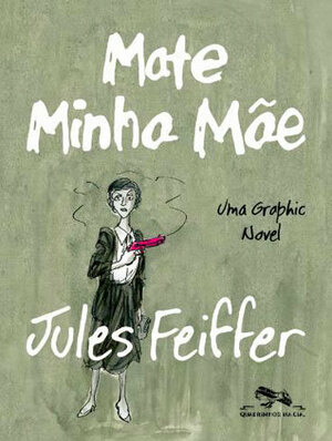 Mate Minha Mãe by Jules Feiffer