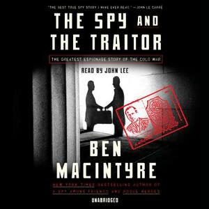 The Spy and the Traitor: The Greatest Espionage Story of the Cold War by Ben Macintyre