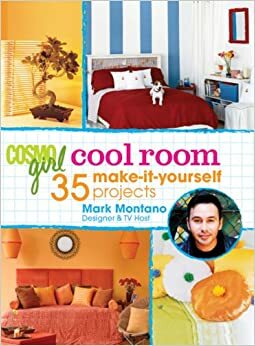 CosmoGIRL Cool Room: 35 Make-It-Yourself Projects by Mark Montano