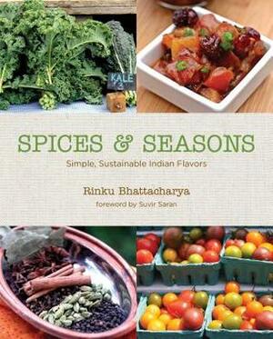 Spices & Seasons: Simple, Sustainable Indian Flavors by Suvir Saran, Rinku Bhattacharya