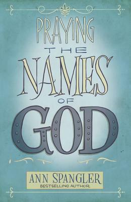 Praying the Names of God by Ann Spangler