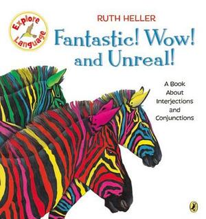 Fantastic! Wow! and Unreal!: A Book about Interjections and Conjunctions by Ruth Heller