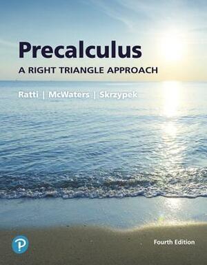 Precalculus: A Right Triangle Approach by Leslaw Skrzypek, J. S. Ratti, Marcus McWaters