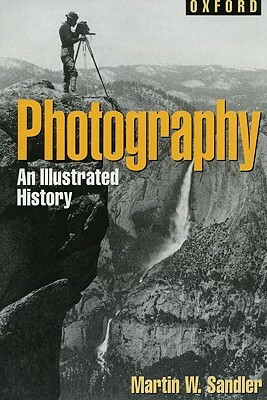 Photography: An Illustrated History by Martin W. Sandler