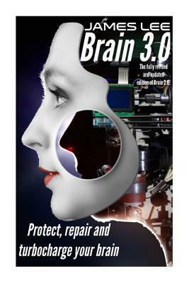 Brain 3.0: Protect, repair and turbo-charge your brain by James Lee