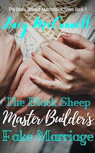 The Black Sheep Master Builder's Fake Marraige by Lucy McConnell