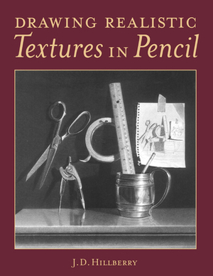 Drawing Realistic Textures in Pencil by J. D. Hillberry