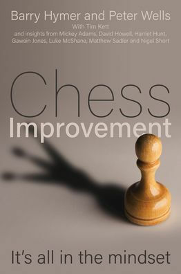 Chess Improvement: It's all in the mindset by Barry Hymer, Peter Wells