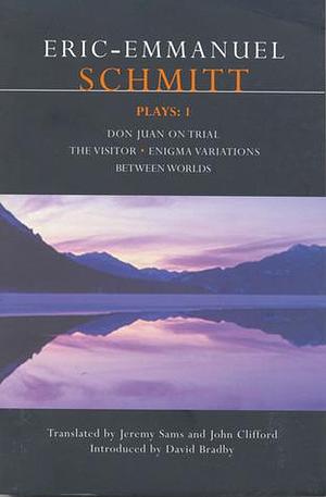 Plays 1: Don Juan on Trial - The Visitor - Enigma Variations - Between Worlds by Éric-Emmanuel Schmitt, John Clifford