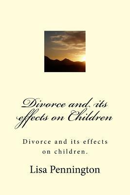 Divorce and its effects on Children by Lisa Pennington