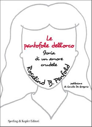 Le pantofole dell'orco: Storia di un amore crudele by Rosalind B. Penfold