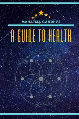 A Guide to Health: Updated with Biography and a Section for Notes by Mahatma Gandhi